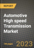 2023 Automotive High speed Transmission Market - Revenue, Trends, Growth Opportunities, Competition, COVID Strategies, Regional Analysis and Future outlook to 2030 (by products, applications, end cases)- Product Image