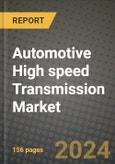 2023 Automotive High speed Transmission Market - Revenue, Trends, Growth Opportunities, Competition, COVID Strategies, Regional Analysis and Future outlook to 2030 (by products, applications, end cases)- Product Image