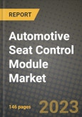Automotive Seat Control Module Market - Revenue, Trends, Growth Opportunities, Competition, COVID-19 Strategies, Regional Analysis and Future Outlook to 2030 (By Products, Applications, End Cases)- Product Image