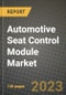 Automotive Seat Control Module Market - Revenue, Trends, Growth Opportunities, Competition, COVID-19 Strategies, Regional Analysis and Future Outlook to 2030 (By Products, Applications, End Cases) - Product Thumbnail Image
