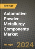 Automotive Powder Metallurgy Components Market Report: Industry Size, Market Shares Data, Latest Trends, Insights, Growth Potential, CAGR Forecasts to 2034- Product Image
