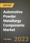 2023 Automotive Powder Metallurgy Components Market - Revenue, Trends, Growth Opportunities, Competition, COVID Strategies, Regional Analysis and Future outlook to 2030 (by products, applications, end cases) - Product Image