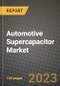 2023 Automotive Supercapacitor Market - Revenue, Trends, Growth Opportunities, Competition, COVID Strategies, Regional Analysis and Future outlook to 2030 (by products, applications, end cases) - Product Image
