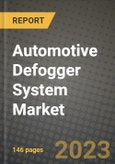 2023 Automotive Defogger System Market - Revenue, Trends, Growth Opportunities, Competition, COVID Strategies, Regional Analysis and Future outlook to 2030 (by products, applications, end cases)- Product Image