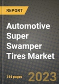 2023 Automotive Super Swamper Tires Market - Revenue, Trends, Growth Opportunities, Competition, COVID Strategies, Regional Analysis and Future outlook to 2030 (by products, applications, end cases)- Product Image