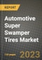 2023 Automotive Super Swamper Tires Market - Revenue, Trends, Growth Opportunities, Competition, COVID Strategies, Regional Analysis and Future outlook to 2030 (by products, applications, end cases) - Product Image