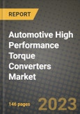 Automotive High Performance Torque Converters Market - Revenue, Trends, Growth Opportunities, Competition, COVID-19 Strategies, Regional Analysis and Future Outlook to 2030 (By Products, Applications, End Cases)- Product Image