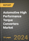 2023 Automotive High Performance Torque Converters Market - Revenue, Trends, Growth Opportunities, Competition, COVID Strategies, Regional Analysis and Future outlook to 2030 (by products, applications, end cases)- Product Image