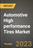 2023 Automotive High performance Tires Market - Revenue, Trends, Growth Opportunities, Competition, COVID Strategies, Regional Analysis and Future outlook to 2030 (by products, applications, end cases)- Product Image