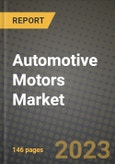 2023 Automotive Motors Market - Revenue, Trends, Growth Opportunities, Competition, COVID Strategies, Regional Analysis and Future outlook to 2030 (by products, applications, end cases)- Product Image