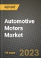 2023 Automotive Motors Market - Revenue, Trends, Growth Opportunities, Competition, COVID Strategies, Regional Analysis and Future outlook to 2030 (by products, applications, end cases) - Product Thumbnail Image