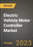 2023 Electric Vehicle Motor Controller Market - Revenue, Trends, Growth Opportunities, Competition, COVID Strategies, Regional Analysis and Future outlook to 2030 (by products, applications, end cases)- Product Image