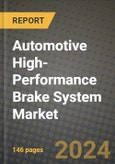 2023 Automotive High-Performance Brake System Market - Revenue, Trends, Growth Opportunities, Competition, COVID Strategies, Regional Analysis and Future outlook to 2030 (by products, applications, end cases)- Product Image