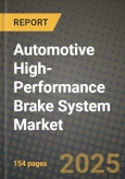 Automotive High-Performance Brake System Market Report: Industry Size, Market Shares Data, Latest Trends, Insights, Growth Potential, CAGR Forecasts to 2034- Product Image