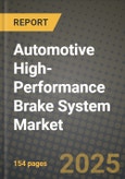 2023 Automotive High-Performance Brake System Market - Revenue, Trends, Growth Opportunities, Competition, COVID Strategies, Regional Analysis and Future outlook to 2030 (by products, applications, end cases)- Product Image