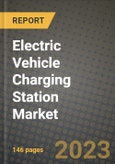 2023 Electric Vehicle Charging Station Market - Revenue, Trends, Growth Opportunities, Competition, COVID Strategies, Regional Analysis and Future outlook to 2030 (by products, applications, end cases)- Product Image