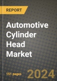 2023 Automotive Cylinder Head Market - Revenue, Trends, Growth Opportunities, Competition, COVID Strategies, Regional Analysis and Future outlook to 2030 (by products, applications, end cases)- Product Image