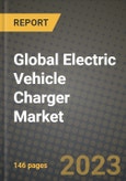 2023 Global Electric Vehicle Charger (EVC) Market - Revenue, Trends, Growth Opportunities, Competition, COVID Strategies, Regional Analysis and Future outlook to 2030 (by products, applications, end cases)- Product Image