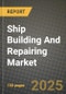 Ship Building And Repairing Market Outlook 2025-2034: Market Share, and Growth Analysis By Type, By Type Of Vessel, By End-User - Product Thumbnail Image