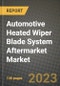 Automotive Heated Wiper Blade System Aftermarket Market - Revenue, Trends, Growth Opportunities, Competition, COVID-19 Strategies, Regional Analysis and Future Outlook to 2030 (By Products, Applications, End Cases) - Product Thumbnail Image
