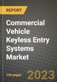 2023 Commercial Vehicle Keyless Entry Systems Market - Revenue, Trends, Growth Opportunities, Competition, COVID Strategies, Regional Analysis and Future outlook to 2030 (by products, applications, end cases)- Product Image