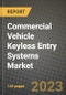 2023 Commercial Vehicle Keyless Entry Systems Market - Revenue, Trends, Growth Opportunities, Competition, COVID Strategies, Regional Analysis and Future outlook to 2030 (by products, applications, end cases) - Product Image