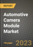 2023 Automotive Camera Module Market - Revenue, Trends, Growth Opportunities, Competition, COVID Strategies, Regional Analysis and Future outlook to 2030 (by products, applications, end cases)- Product Image