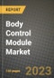 2023 Body Control Module Market - Revenue, Trends, Growth Opportunities, Competition, COVID Strategies, Regional Analysis and Future outlook to 2030 (by products, applications, end cases) - Product Image