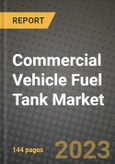 Commercial Vehicle Fuel Tank Market - Revenue, Trends, Growth Opportunities, Competition, COVID-19 Strategies, Regional Analysis and Future Outlook to 2030 (By Products, Applications, End Cases)- Product Image