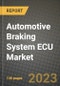 2023 Automotive Braking System ECU Market - Revenue, Trends, Growth Opportunities, Competition, COVID Strategies, Regional Analysis and Future outlook to 2030 (by products, applications, end cases) - Product Thumbnail Image