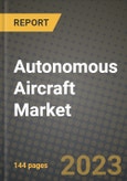 2023 Autonomous Aircraft Market - Revenue, Trends, Growth Opportunities, Competition, COVID Strategies, Regional Analysis and Future outlook to 2030 (by products, applications, end cases)- Product Image