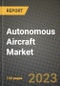 Autonomous Aircraft Market - Revenue, Trends, Growth Opportunities, Competition, COVID-19 Strategies, Regional Analysis and Future Outlook to 2030 (By Products, Applications, End Cases) - Product Thumbnail Image