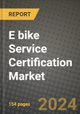 E bike Service Certification Market Report: Industry Size, Market Shares Data, Latest Trends, Insights, Growth Potential, CAGR Forecasts to 2034- Product Image