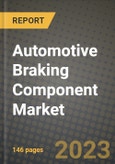2023 Automotive Braking Component Market - Revenue, Trends, Growth Opportunities, Competition, COVID Strategies, Regional Analysis and Future outlook to 2030 (by products, applications, end cases)- Product Image