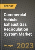 2023 Commercial Vehicle Exhaust Gas Recirculation System Market - Revenue, Trends, Growth Opportunities, Competition, COVID Strategies, Regional Analysis and Future outlook to 2030 (by products, applications, end cases)- Product Image