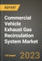 2023 Commercial Vehicle Exhaust Gas Recirculation System Market - Revenue, Trends, Growth Opportunities, Competition, COVID Strategies, Regional Analysis and Future outlook to 2030 (by products, applications, end cases) - Product Image