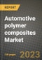 2023 Automotive polymer composites Market - Revenue, Trends, Growth Opportunities, Competition, COVID Strategies, Regional Analysis and Future outlook to 2030 (by products, applications, end cases) - Product Image