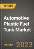 2023 Automotive Plastic Fuel Tank Market - Revenue, Trends, Growth Opportunities, Competition, COVID Strategies, Regional Analysis and Future outlook to 2030 (by products, applications, end cases)- Product Image