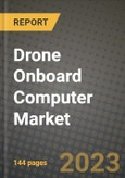 Drone Onboard Computer Market - Revenue, Trends, Growth Opportunities, Competition, COVID-19 Strategies, Regional Analysis and Future Outlook to 2030 (By Products, Applications, End Cases)- Product Image