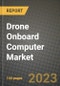 Drone Onboard Computer Market - Revenue, Trends, Growth Opportunities, Competition, COVID-19 Strategies, Regional Analysis and Future Outlook to 2030 (By Products, Applications, End Cases) - Product Image