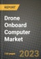 2023 Drone Onboard Computer Market - Revenue, Trends, Growth Opportunities, Competition, COVID Strategies, Regional Analysis and Future outlook to 2030 (by products, applications, end cases) - Product Thumbnail Image