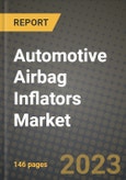 Automotive Airbag Inflators Market - Revenue, Trends, Growth Opportunities, Competition, COVID-19 Strategies, Regional Analysis and Future Outlook to 2030 (By Products, Applications, End Cases)- Product Image