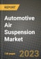 2023 Automotive Air Suspension Market - Revenue, Trends, Growth Opportunities, Competition, COVID Strategies, Regional Analysis and Future outlook to 2030 (by products, applications, end cases) - Product Image