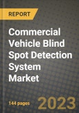 2023 Commercial Vehicle Blind Spot Detection System Market - Revenue, Trends, Growth Opportunities, Competition, COVID Strategies, Regional Analysis and Future outlook to 2030 (by products, applications, end cases)- Product Image