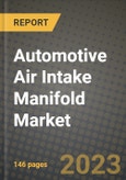 Automotive Air Intake Manifold Market - Revenue, Trends, Growth Opportunities, Competition, COVID-19 Strategies, Regional Analysis and Future Outlook to 2030 (By Products, Applications, End Cases)- Product Image