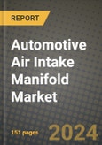 2023 Automotive Air Intake Manifold Market - Revenue, Trends, Growth Opportunities, Competition, COVID Strategies, Regional Analysis and Future outlook to 2030 (by products, applications, end cases)- Product Image