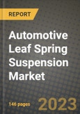 Automotive Leaf Spring Suspension Market - Revenue, Trends, Growth Opportunities, Competition, COVID-19 Strategies, Regional Analysis and Future Outlook to 2030 (By Products, Applications, End Cases)- Product Image