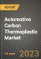 2023 Automotive Carbon Thermoplastic Market - Revenue, Trends, Growth Opportunities, Competition, COVID Strategies, Regional Analysis and Future outlook to 2030 (by products, applications, end cases) - Product Image
