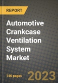 2023 Automotive Crankcase Ventilation System Market - Revenue, Trends, Growth Opportunities, Competition, COVID Strategies, Regional Analysis and Future outlook to 2030 (by products, applications, end cases)- Product Image