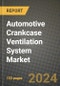 2023 Automotive Crankcase Ventilation System Market - Revenue, Trends, Growth Opportunities, Competition, COVID Strategies, Regional Analysis and Future outlook to 2030 (by products, applications, end cases) - Product Thumbnail Image